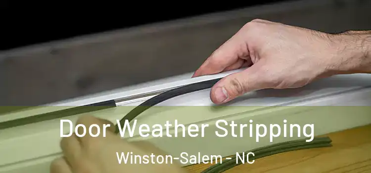 Door Weather Stripping Winston-Salem - NC